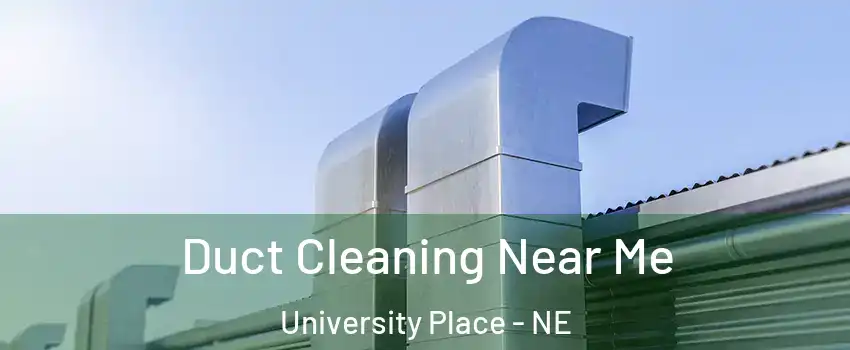 Duct Cleaning Near Me University Place - NE