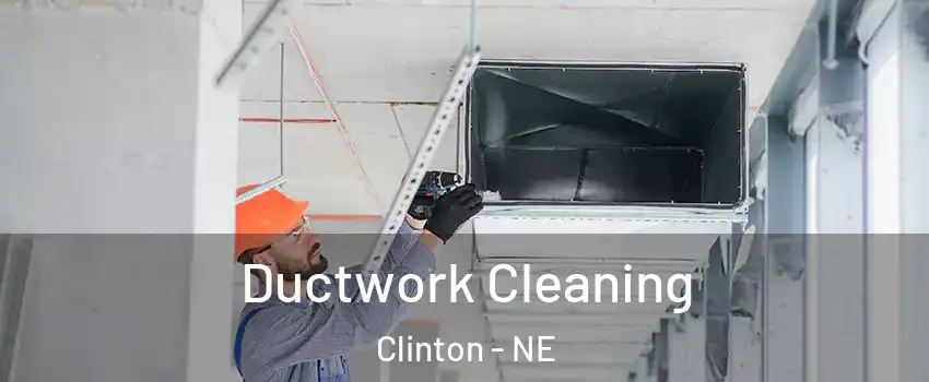 Ductwork Cleaning Clinton - NE