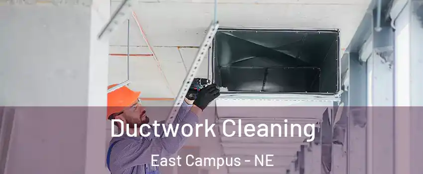 Ductwork Cleaning East Campus - NE