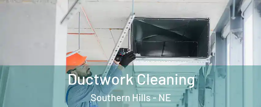 Ductwork Cleaning Southern Hills - NE