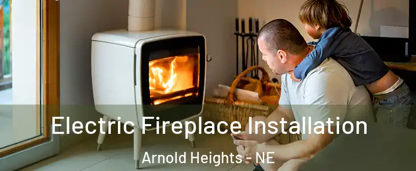 Electric Fireplace Installation Arnold Heights - NE