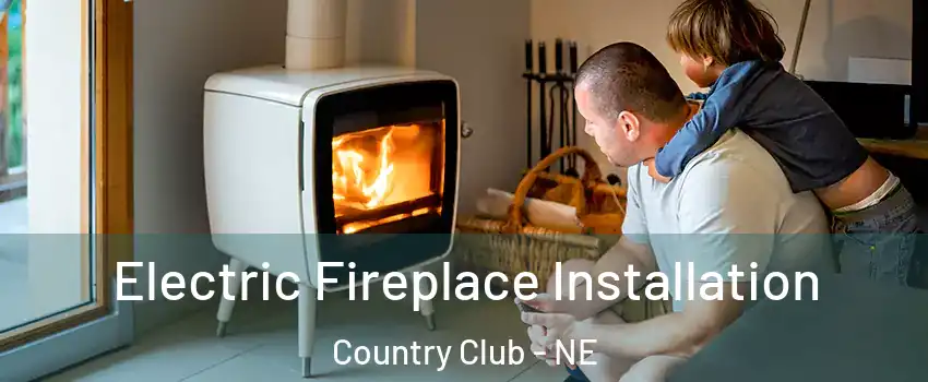 Electric Fireplace Installation Country Club - NE