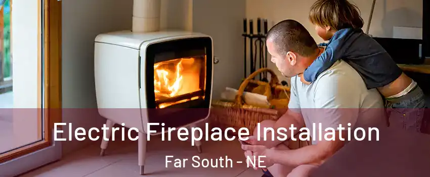 Electric Fireplace Installation Far South - NE