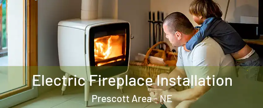 Electric Fireplace Installation Prescott Area - NE