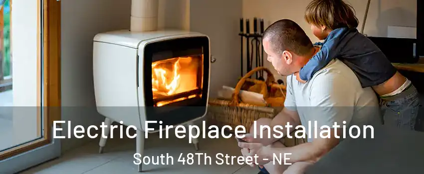 Electric Fireplace Installation South 48Th Street - NE