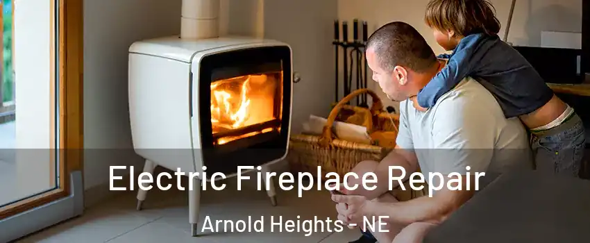 Electric Fireplace Repair Arnold Heights - NE