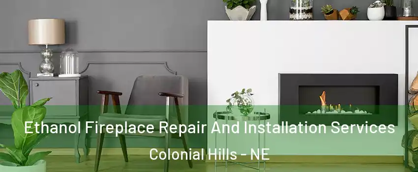 Ethanol Fireplace Repair And Installation Services Colonial Hills - NE