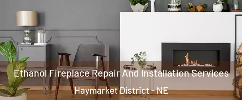 Ethanol Fireplace Repair And Installation Services Haymarket District - NE