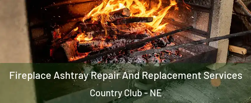 Fireplace Ashtray Repair And Replacement Services Country Club - NE