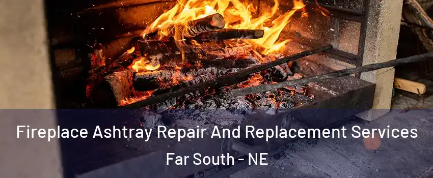 Fireplace Ashtray Repair And Replacement Services Far South - NE