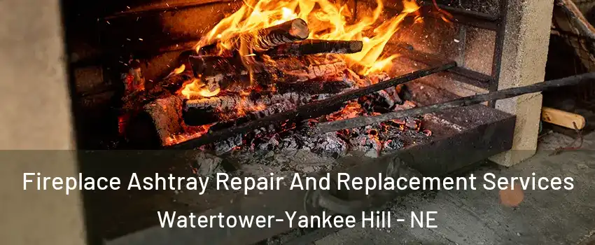 Fireplace Ashtray Repair And Replacement Services Watertower-Yankee Hill - NE