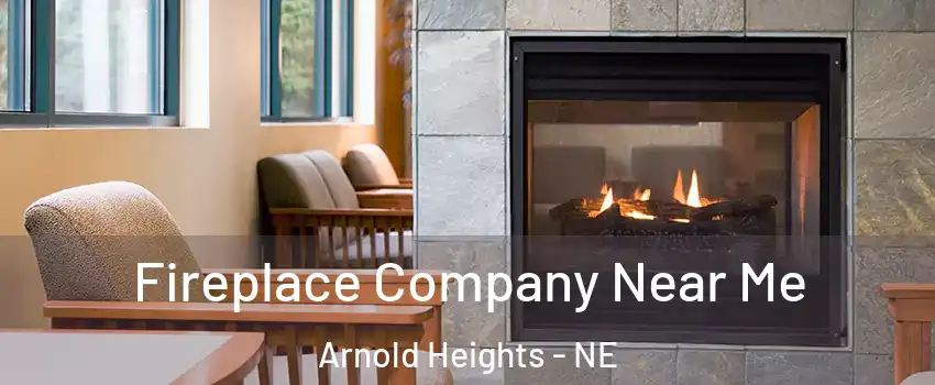 Fireplace Company Near Me Arnold Heights - NE