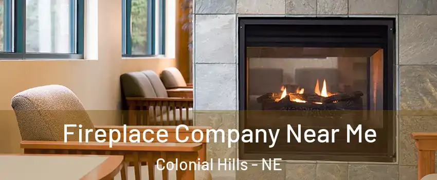 Fireplace Company Near Me Colonial Hills - NE