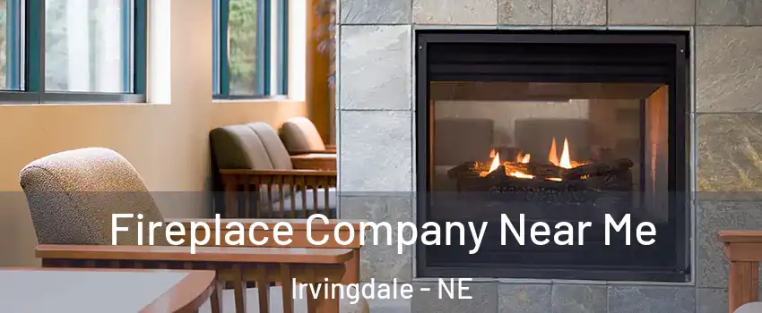 Fireplace Company Near Me Irvingdale - NE