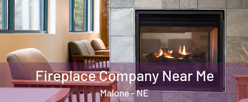 Fireplace Company Near Me Malone - NE