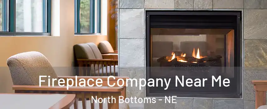 Fireplace Company Near Me North Bottoms - NE