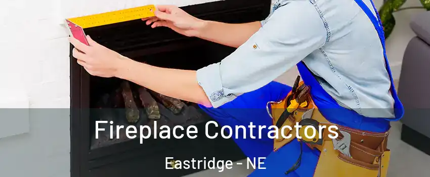 Fireplace Contractors Eastridge - NE