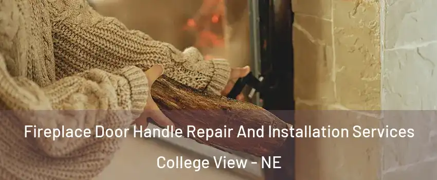 Fireplace Door Handle Repair And Installation Services College View - NE