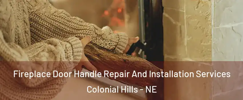 Fireplace Door Handle Repair And Installation Services Colonial Hills - NE