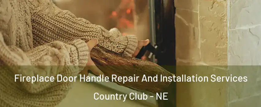 Fireplace Door Handle Repair And Installation Services Country Club - NE