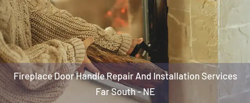 Fireplace Door Handle Repair And Installation Services Far South - NE