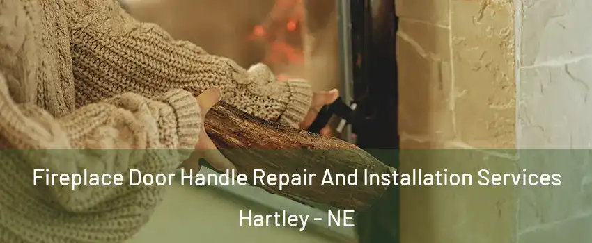 Fireplace Door Handle Repair And Installation Services Hartley - NE