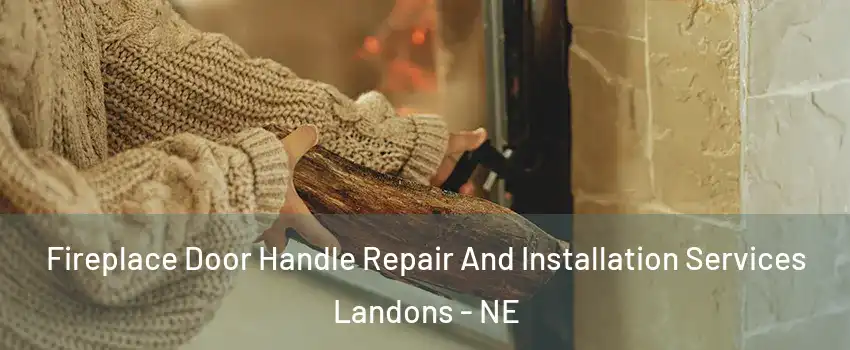 Fireplace Door Handle Repair And Installation Services Landons - NE