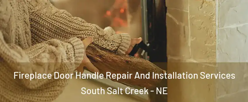 Fireplace Door Handle Repair And Installation Services South Salt Creek - NE