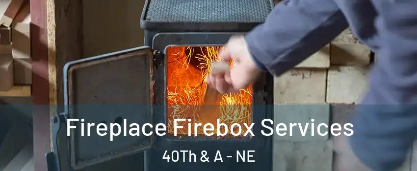 Fireplace Firebox Services 40Th & A - NE