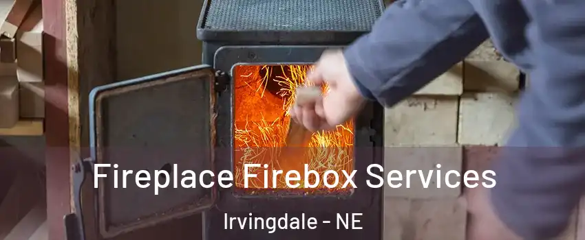 Fireplace Firebox Services Irvingdale - NE