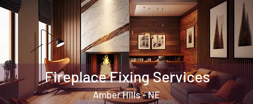 Fireplace Fixing Services Amber Hills - NE