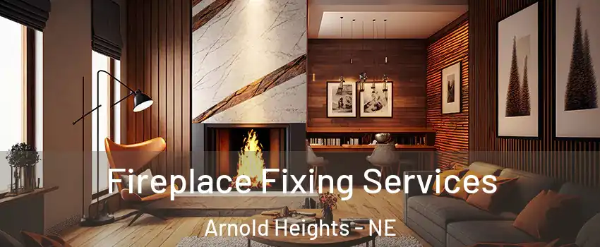 Fireplace Fixing Services Arnold Heights - NE