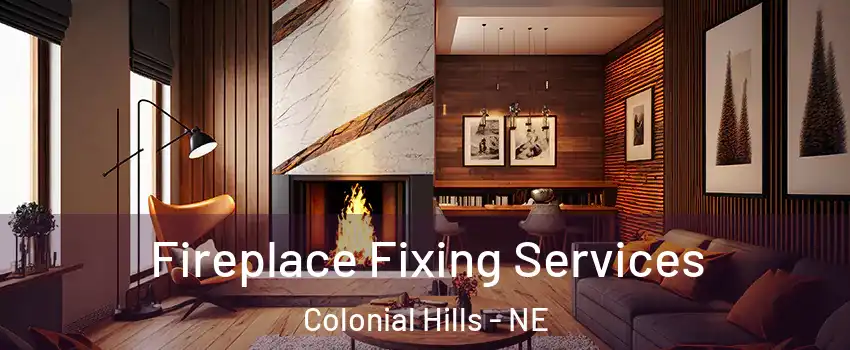 Fireplace Fixing Services Colonial Hills - NE