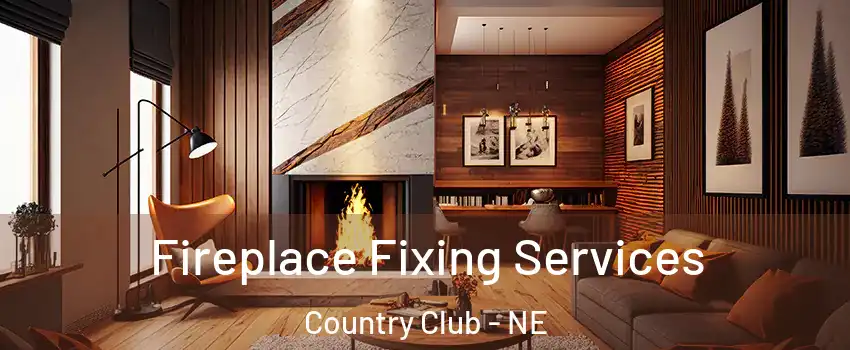 Fireplace Fixing Services Country Club - NE