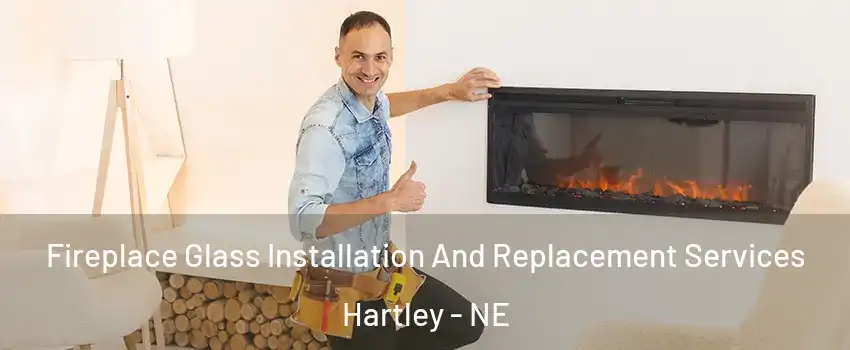 Fireplace Glass Installation And Replacement Services Hartley - NE