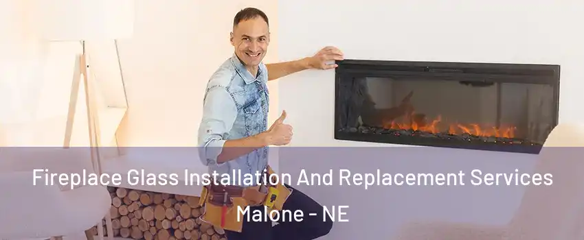 Fireplace Glass Installation And Replacement Services Malone - NE