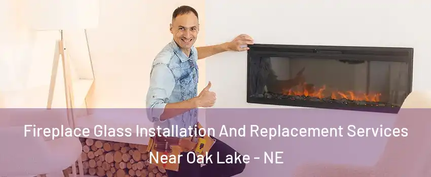 Fireplace Glass Installation And Replacement Services Near Oak Lake - NE