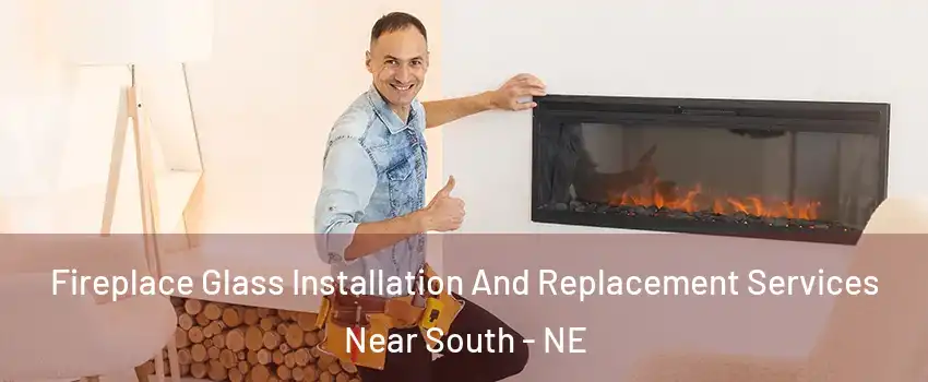 Fireplace Glass Installation And Replacement Services Near South - NE