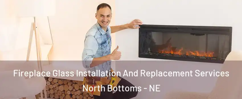 Fireplace Glass Installation And Replacement Services North Bottoms - NE