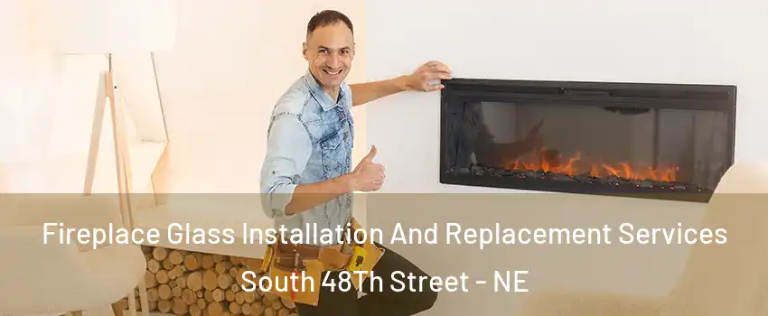 Fireplace Glass Installation And Replacement Services South 48Th Street - NE