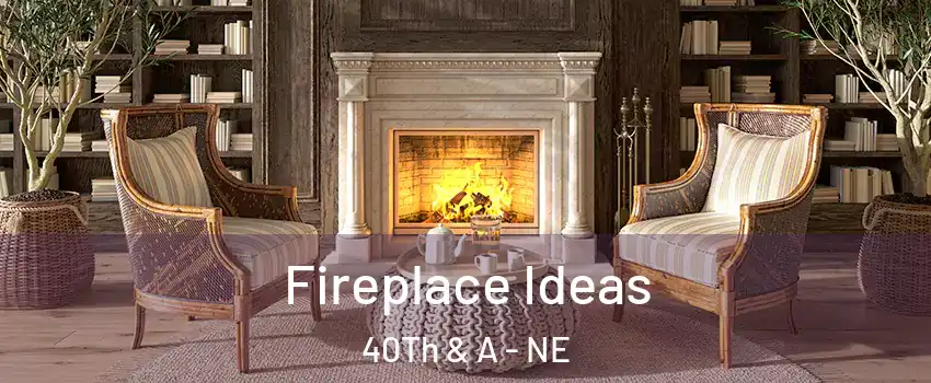 Fireplace Ideas 40Th & A - NE