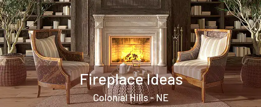 Fireplace Ideas Colonial Hills - NE