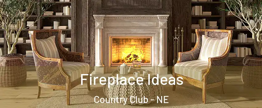 Fireplace Ideas Country Club - NE