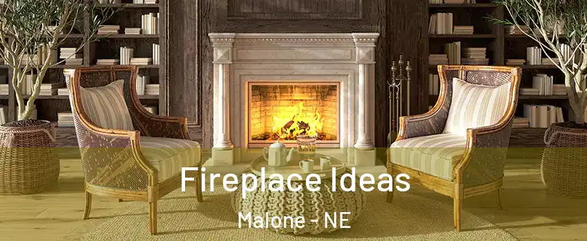 Fireplace Ideas Malone - NE