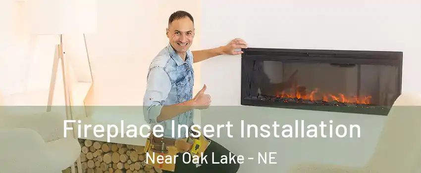 Fireplace Insert Installation Near Oak Lake - NE