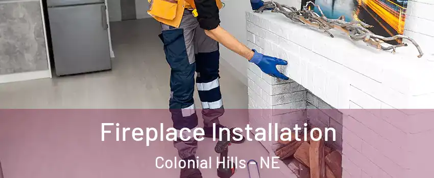 Fireplace Installation Colonial Hills - NE