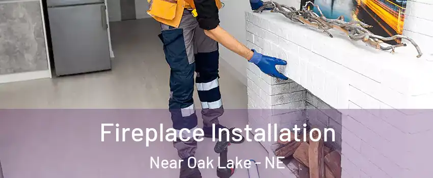 Fireplace Installation Near Oak Lake - NE