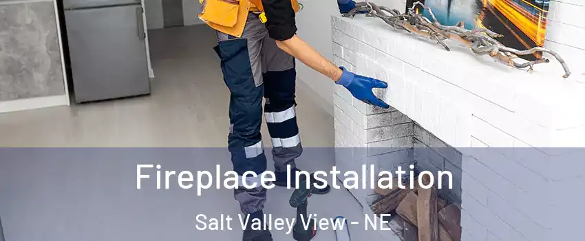 Fireplace Installation Salt Valley View - NE