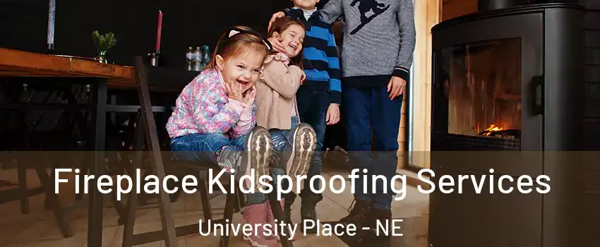 Fireplace Kidsproofing Services University Place - NE