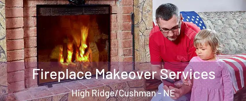 Fireplace Makeover Services High Ridge/Cushman - NE